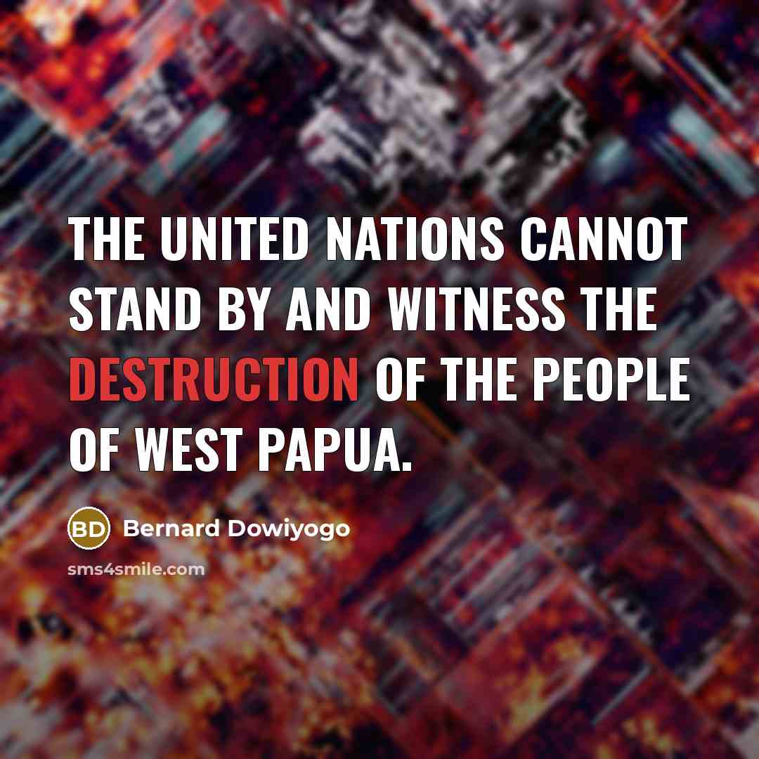 “The United Nations cannot stand by and witness the destruction of the people of West Papua.” quote by Bernard Dowiyogo
