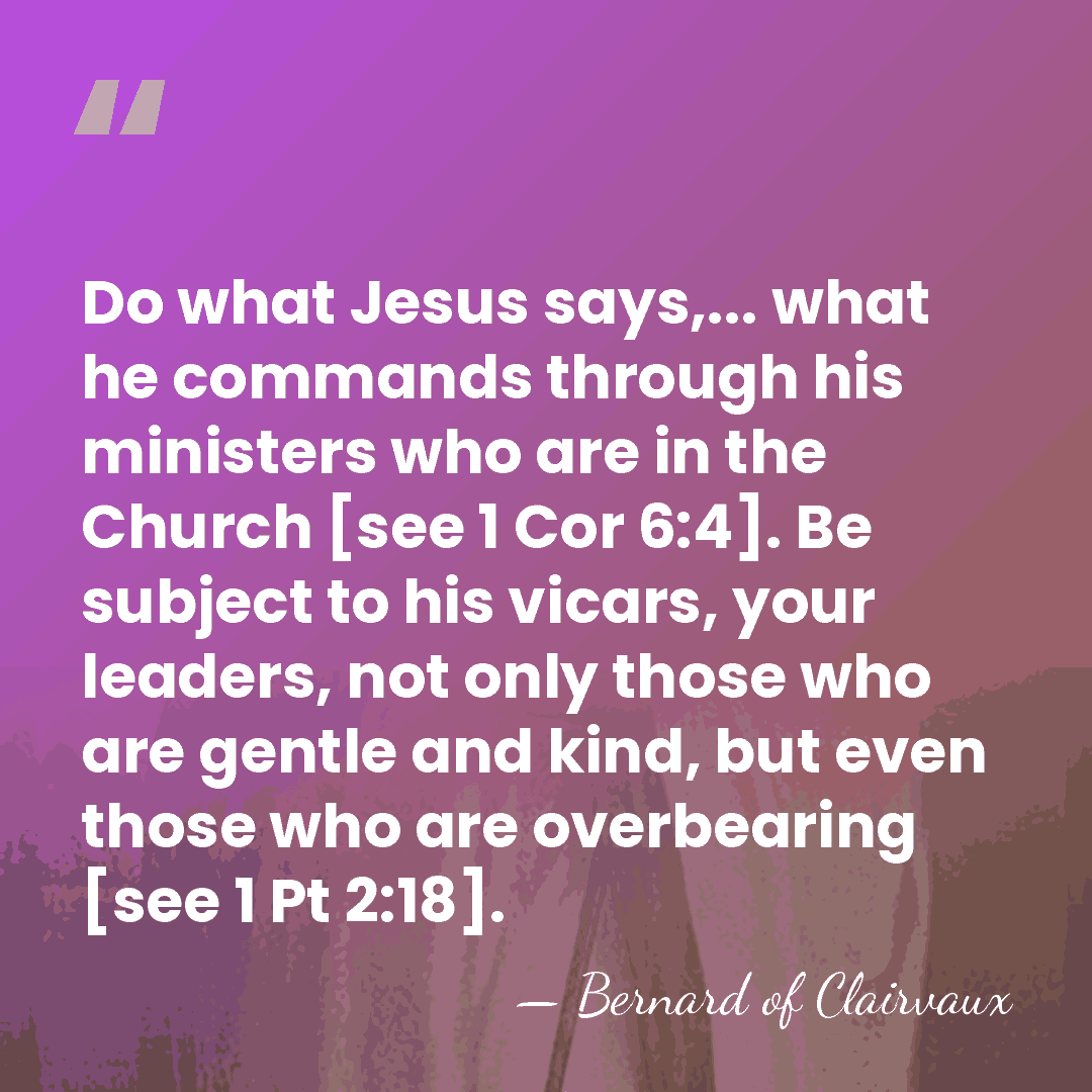 Do what Jesus says,... what he commands through his ministers who are&hellip; - Bernard of Clairvaux