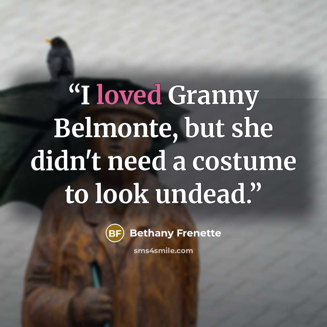 “I loved Granny Belmonte, but she didn't need a costume to look undead.” quote by Bethany Frenette