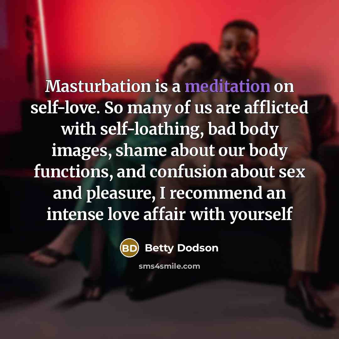 “Masturbation is a meditation on self-love. So many of us…” quote by Betty Dodson