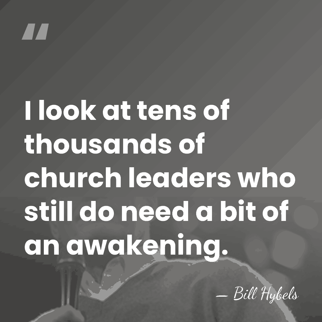 I look at tens of thousands of church leaders who still do&hellip; - Bill Hybels