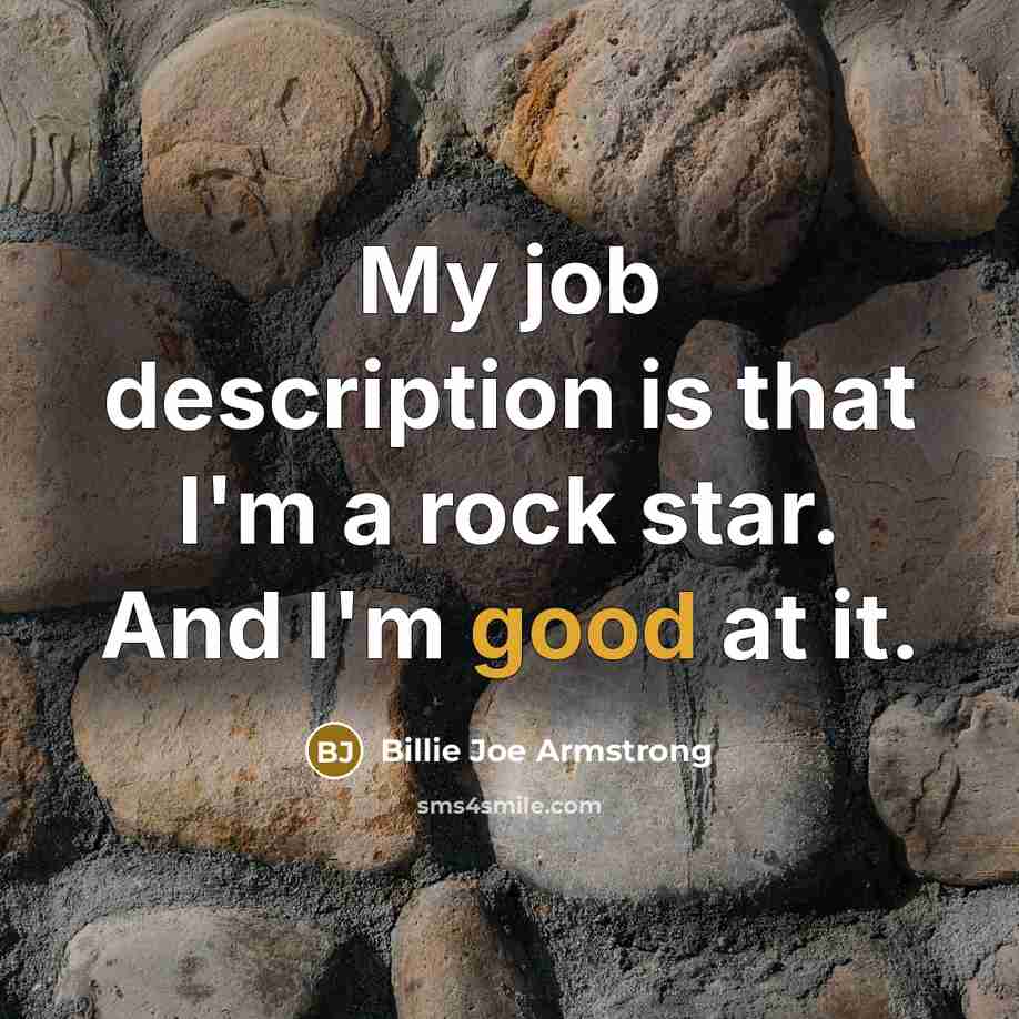 “My job description is that I'm a rock star. And…” quote by Billie Joe Armstrong