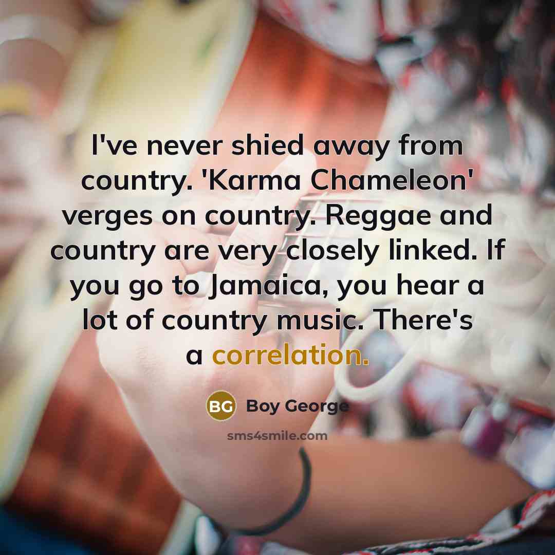 “I've never shied away from country. 'Karma Chameleon' verges on…” quote by Boy George