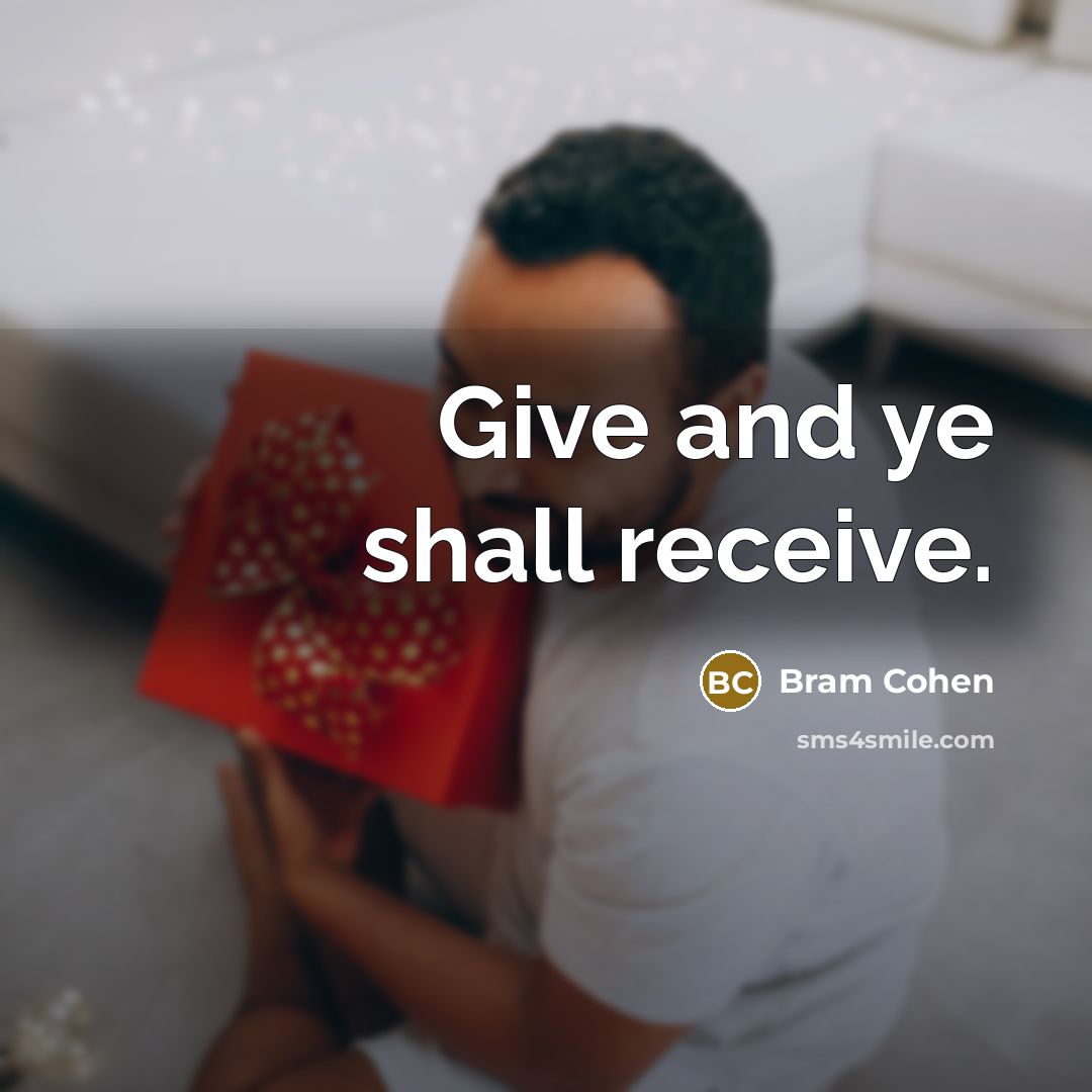 “Give and ye shall receive.…” quote by Bram Cohen