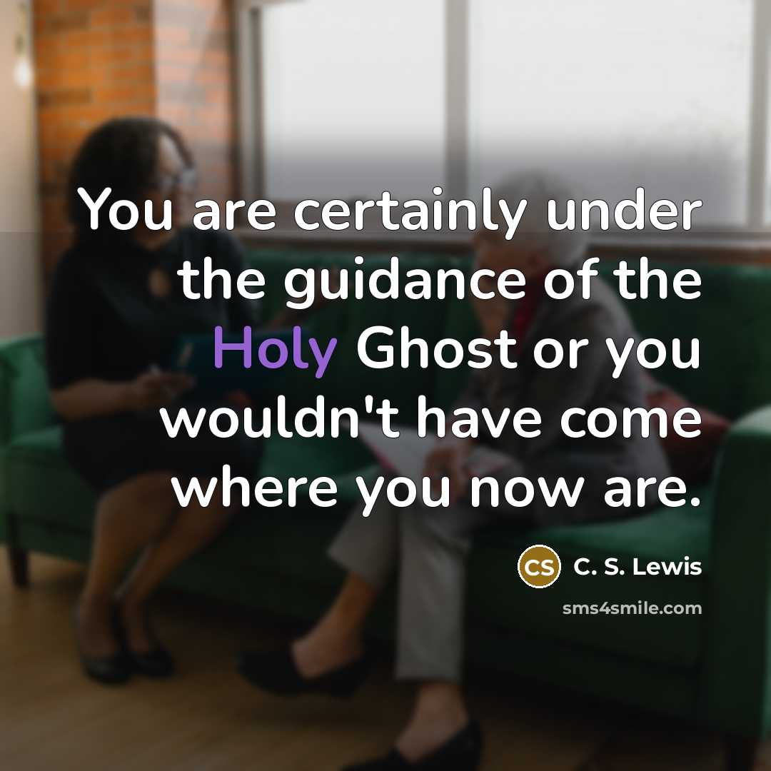 “You are certainly under the guidance of the Holy Ghost…” quote by C. S. Lewis