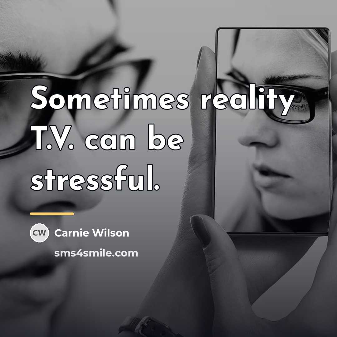 “Sometimes reality T.V. can be stressful.…” quote by Carnie Wilson