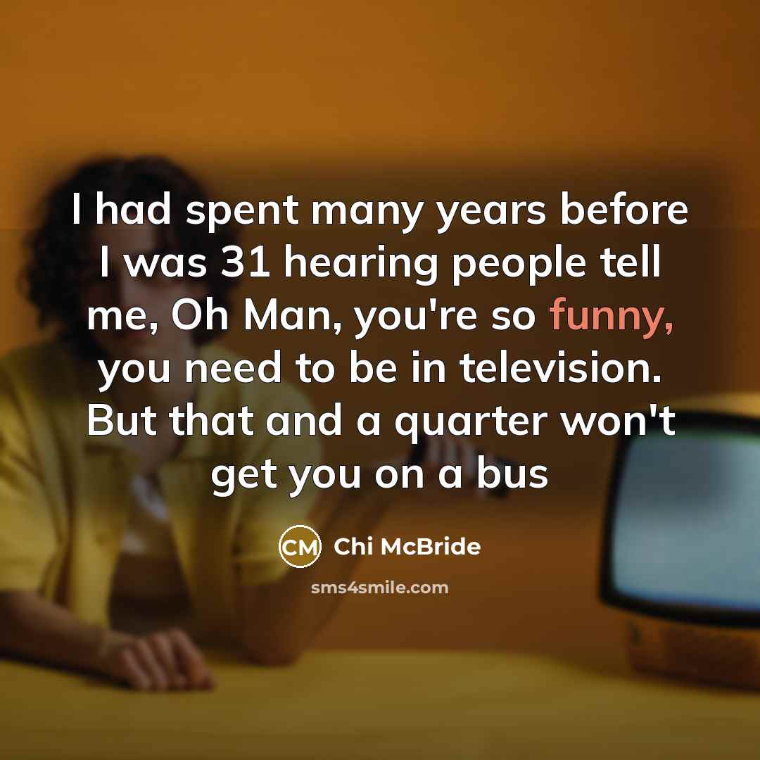 “I had spent many years before I was 31 hearing…” quote by Chi McBride