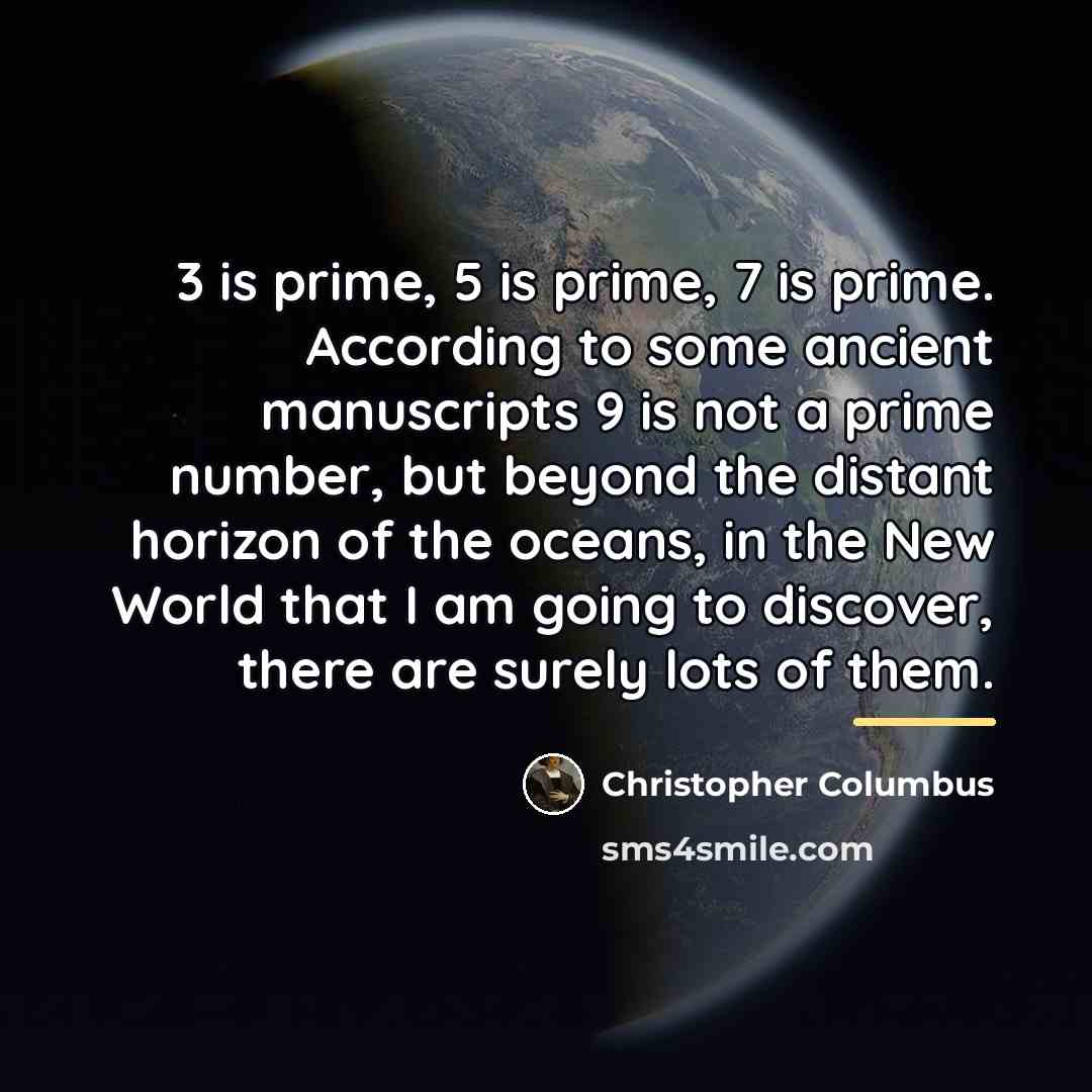 “3 is prime, 5 is prime, 7 is prime. According…” quote by Christopher Columbus