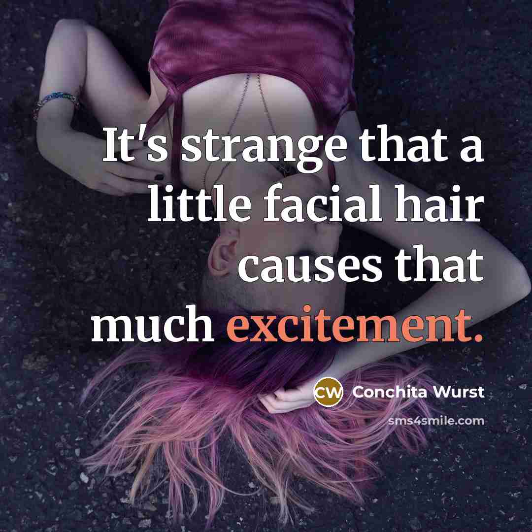 “It's strange that a little facial hair causes that much…” quote by Conchita Wurst