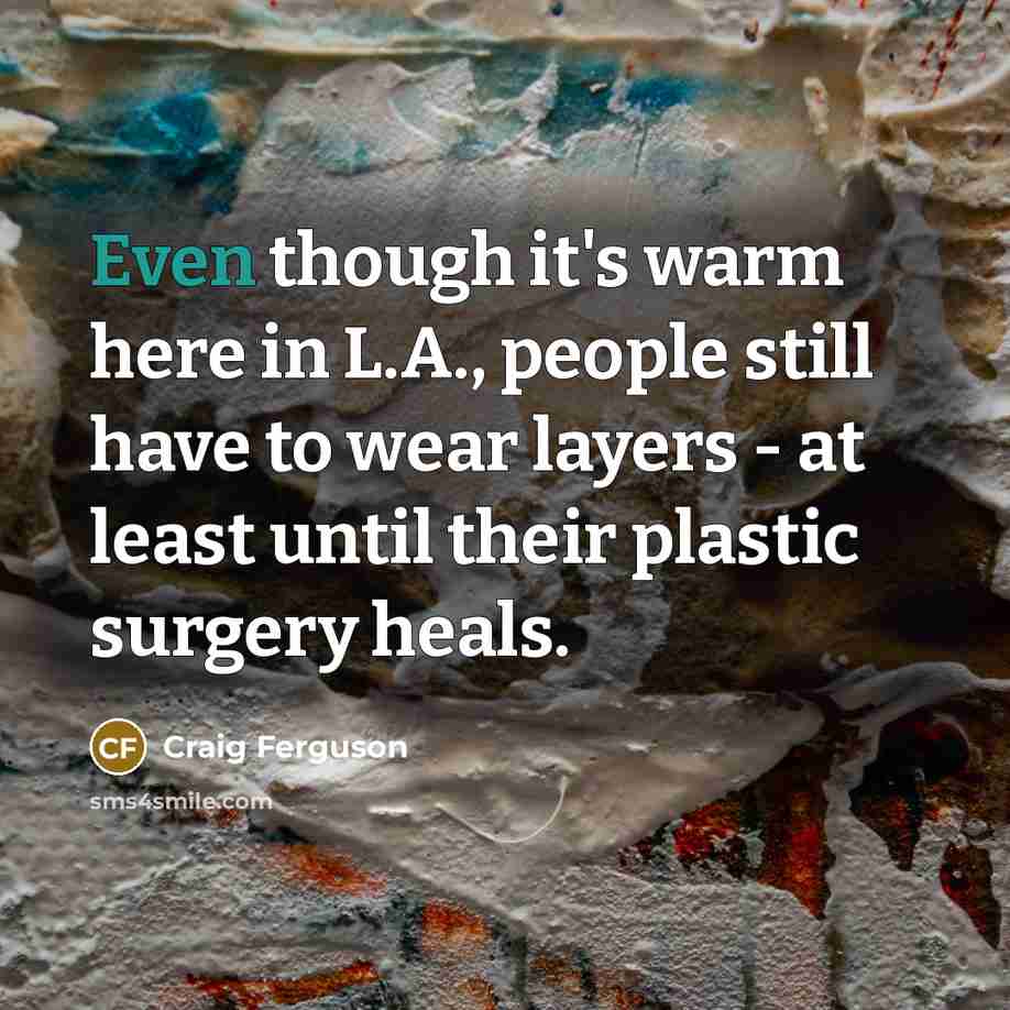“Even though it's warm here in L.A., people still have…” quote by Craig Ferguson