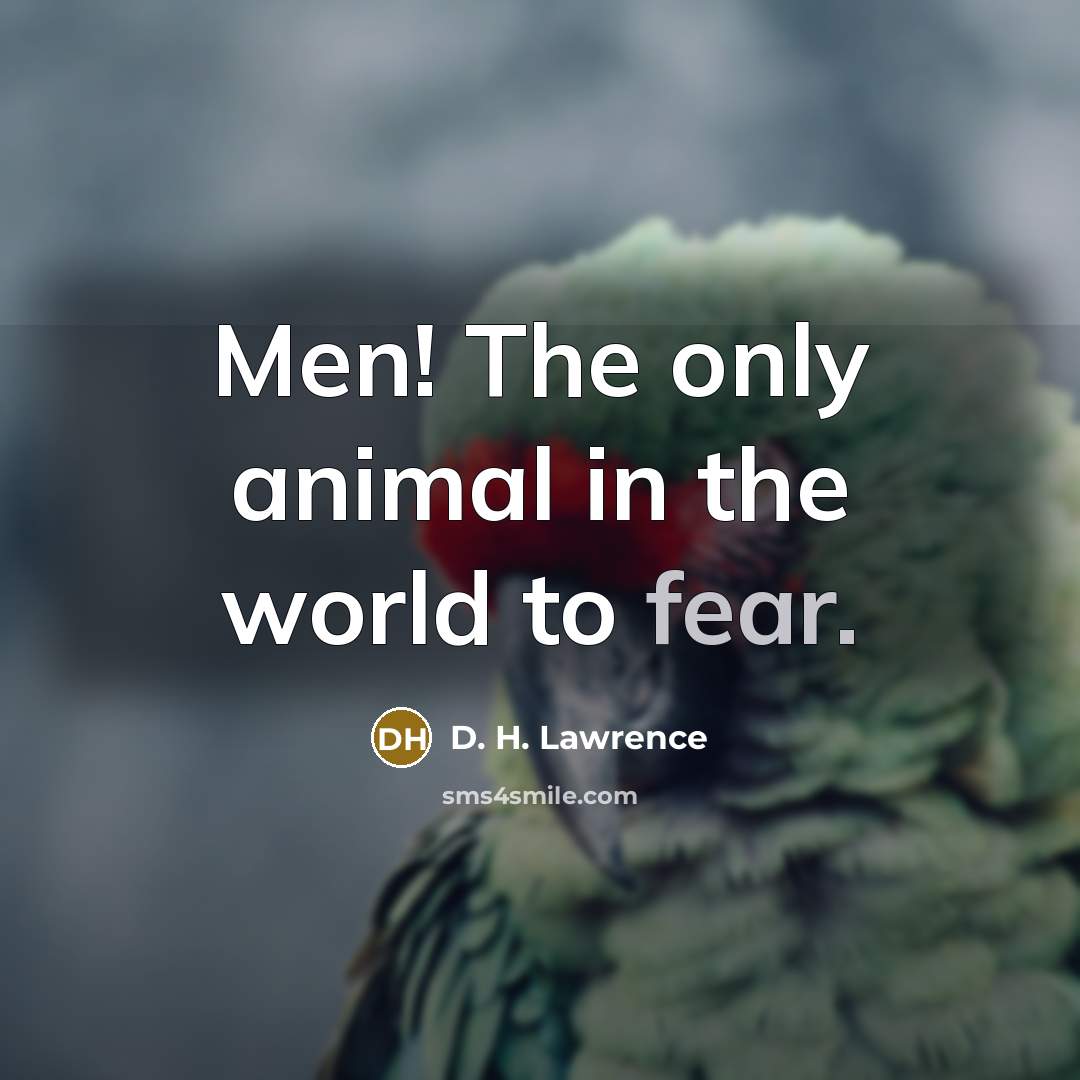 “Men! The only animal in the world to fear.…” quote by D. H. Lawrence