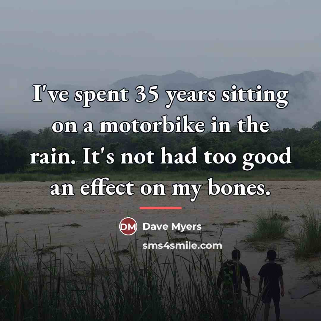 “I've spent 35 years sitting on a motorbike in the…” quote by Dave Myers