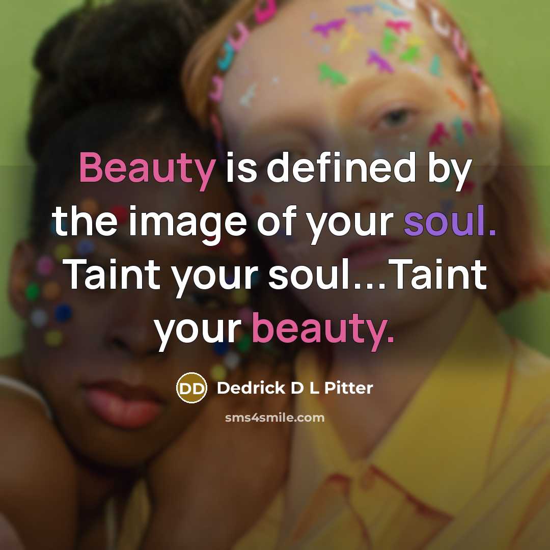 “Beauty is defined by the image of your soul. Taint…” quote by Dedrick D L Pitter