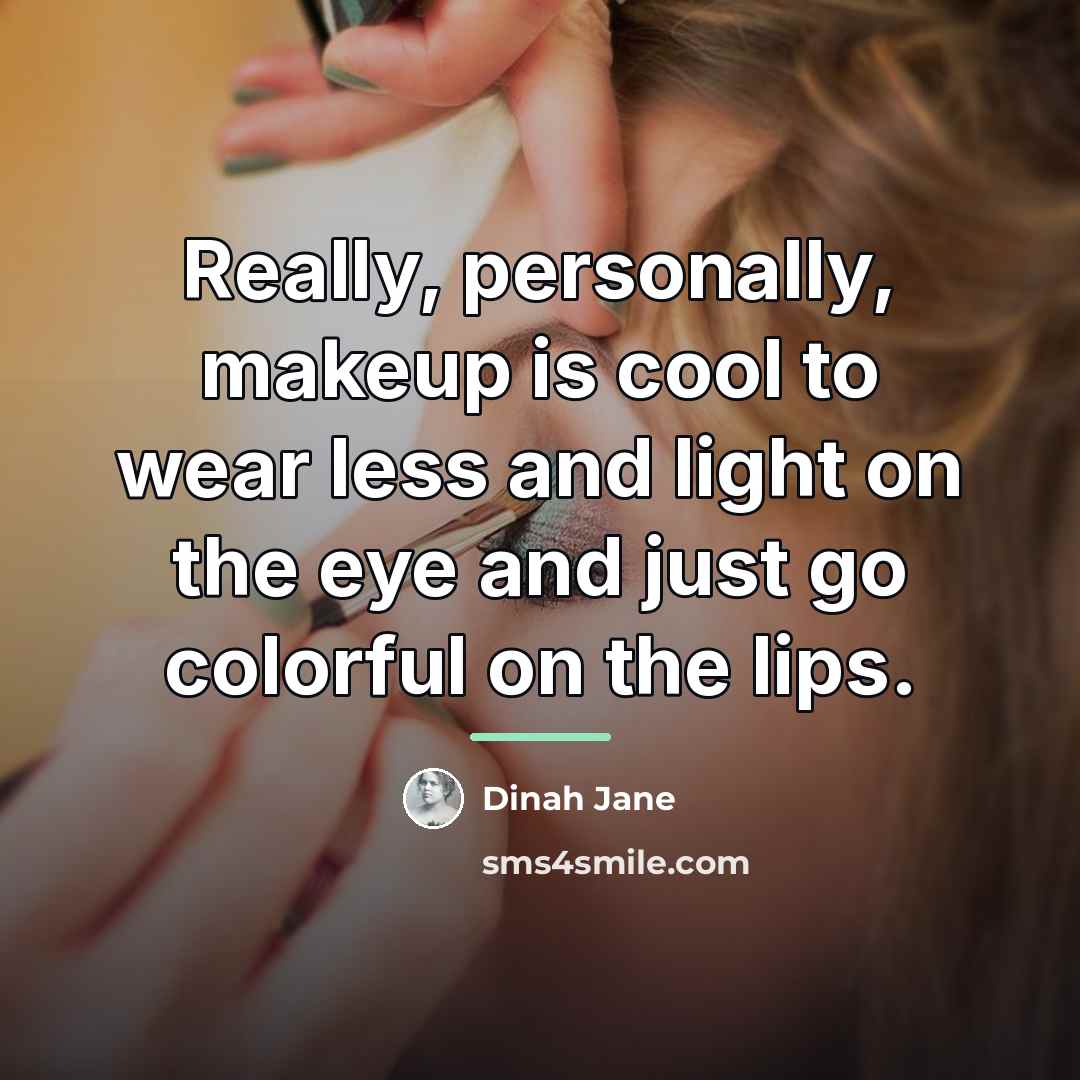 “Really, personally, makeup is cool to wear less and light…” quote by Dinah Jane