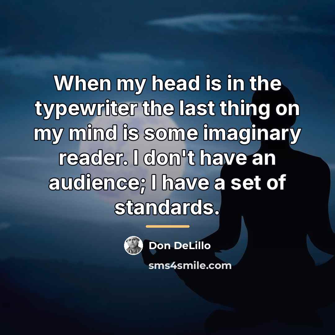 “When my head is in the typewriter the last thing…” quote by Don DeLillo