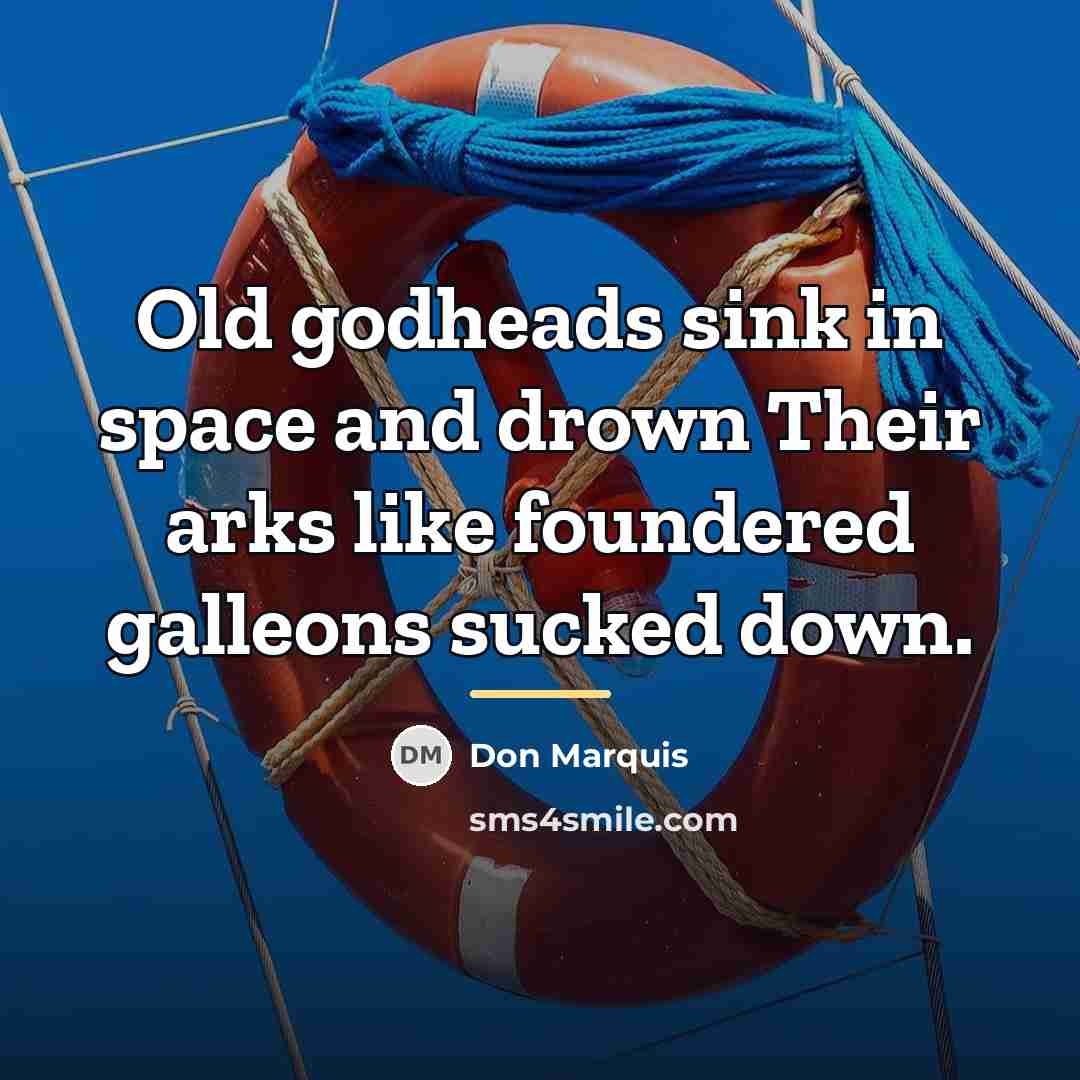 “Old godheads sink in space and drown Their arks like…” quote by Don Marquis