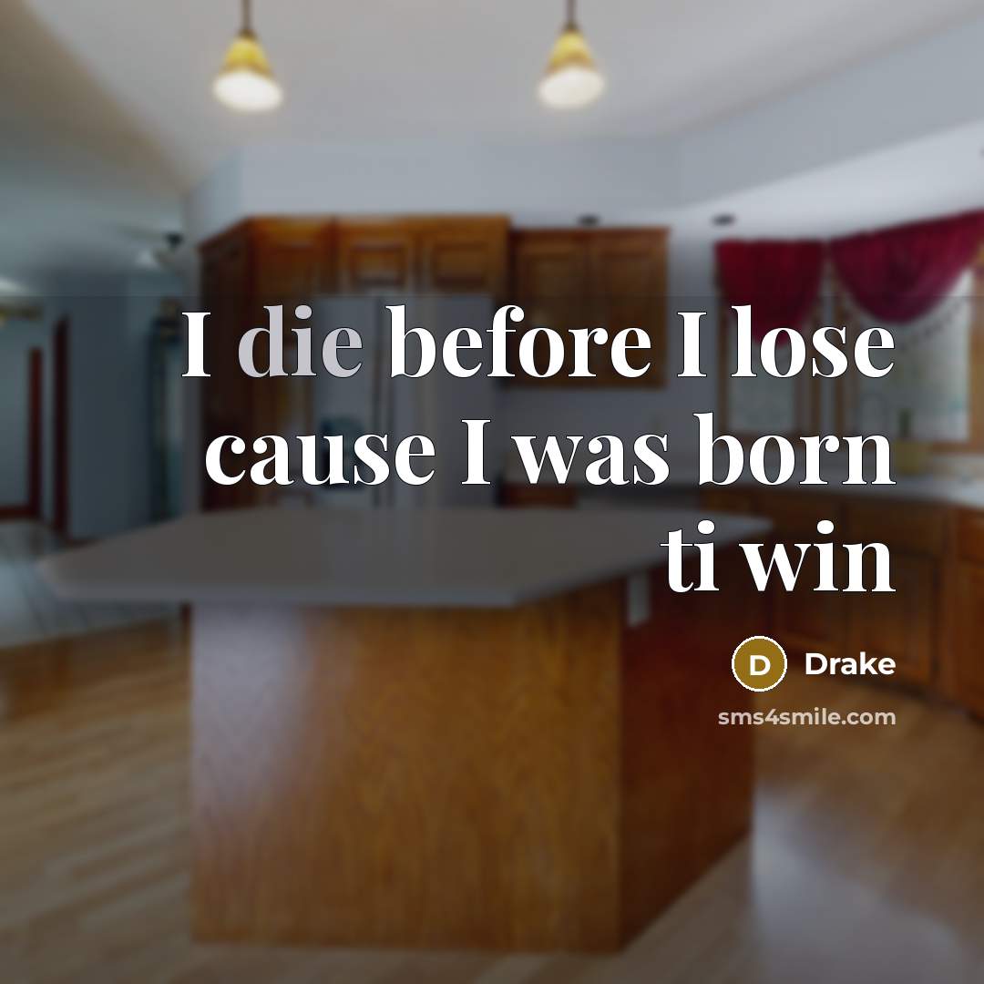 “I die before I lose cause I was born ti…” quote by Drake