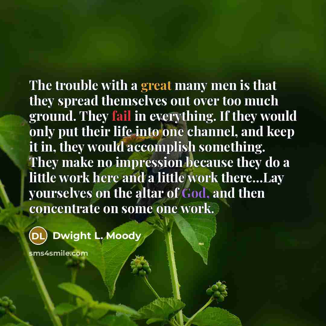 “The trouble with a great many men is that they…” quote by Dwight L. Moody