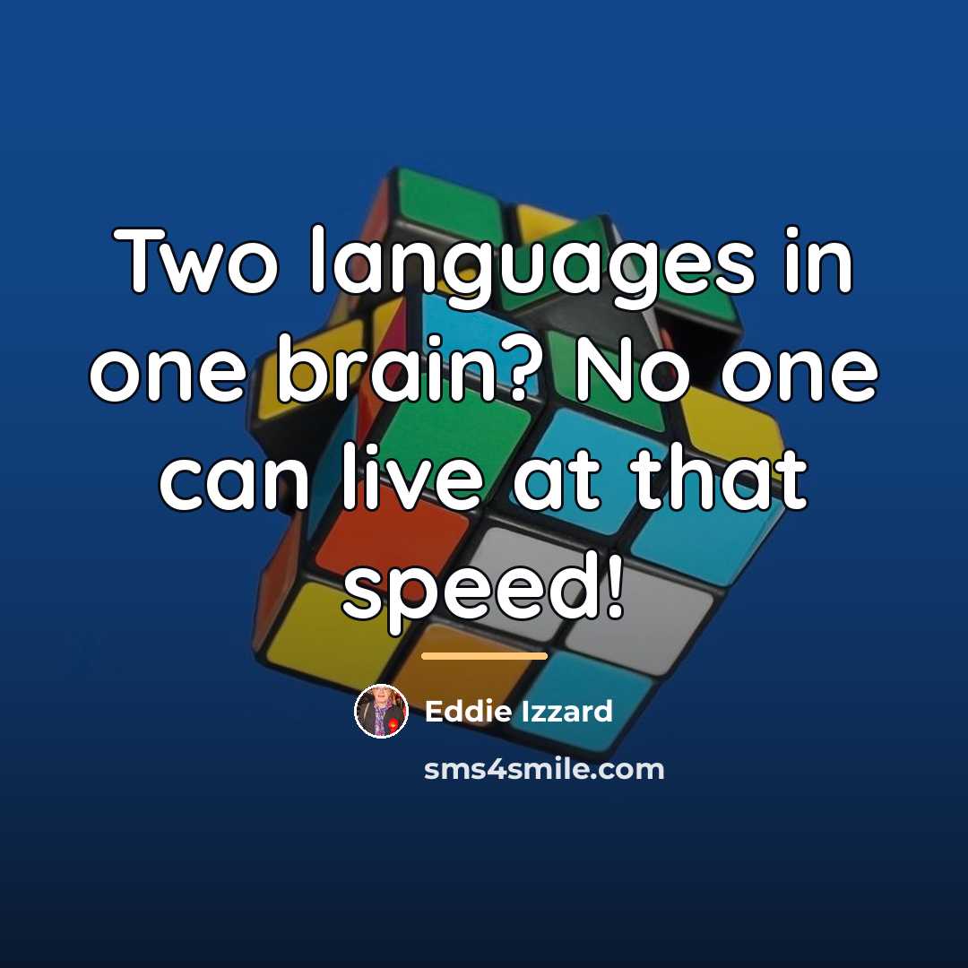 “Two languages in one brain? No one can live at…” quote by Eddie Izzard