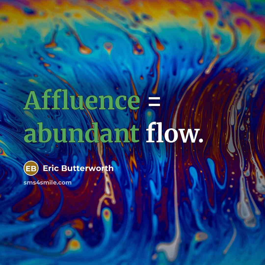 “Affluence = abundant flow.” quote by Eric Butterworth