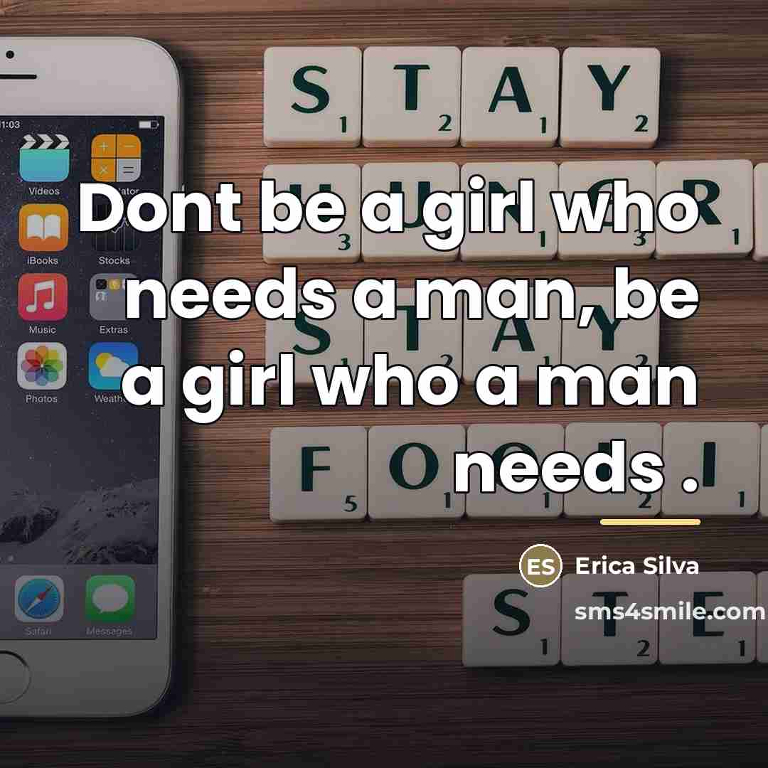 “Dont be a girl who needs a man, be a…” quote by Erica Silva