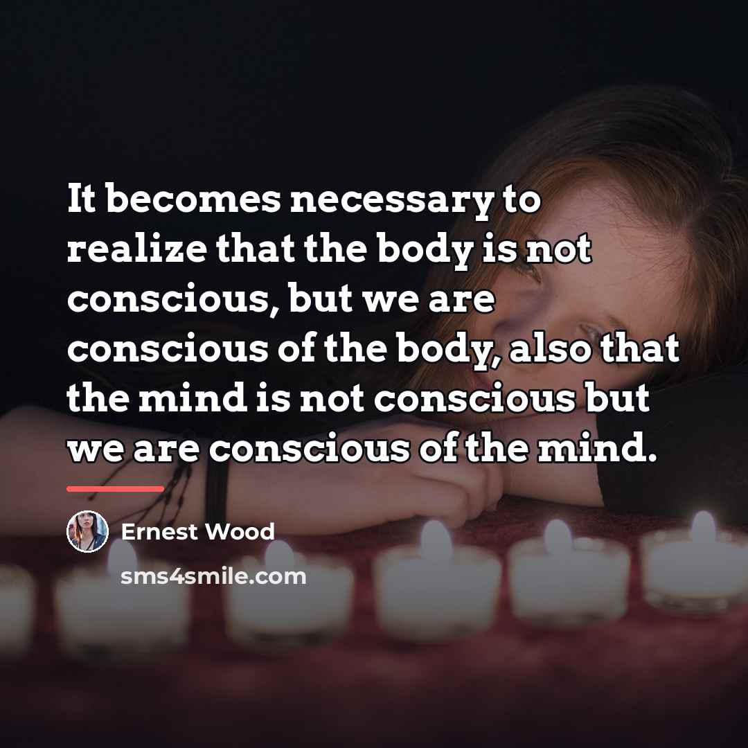 “It becomes necessary to realize that the body is not…” quote by Ernest Wood