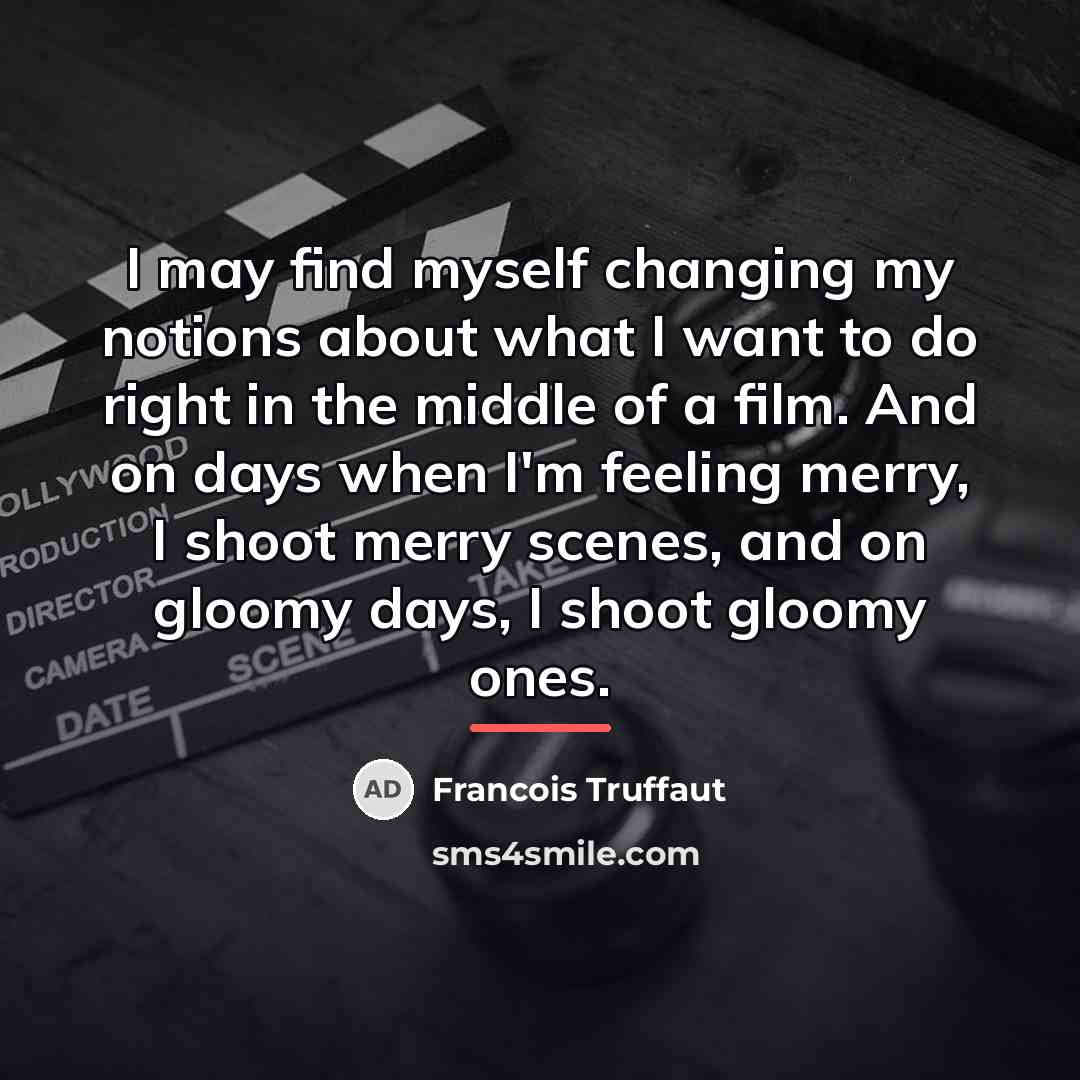 “I may find myself changing my notions about what I…” quote by Francois Truffaut