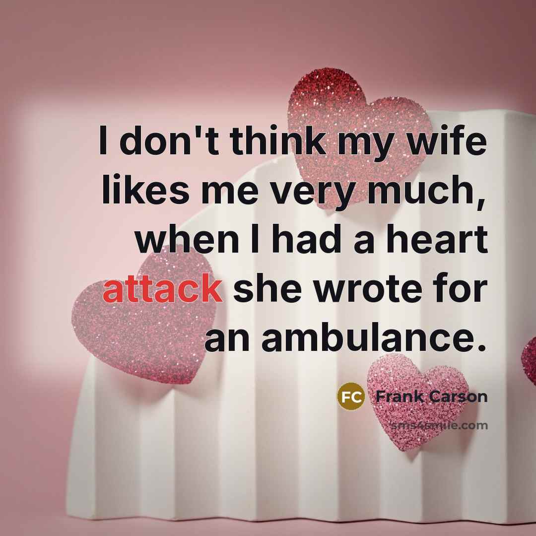 “I don't think my wife likes me very much, when…” quote by Frank Carson