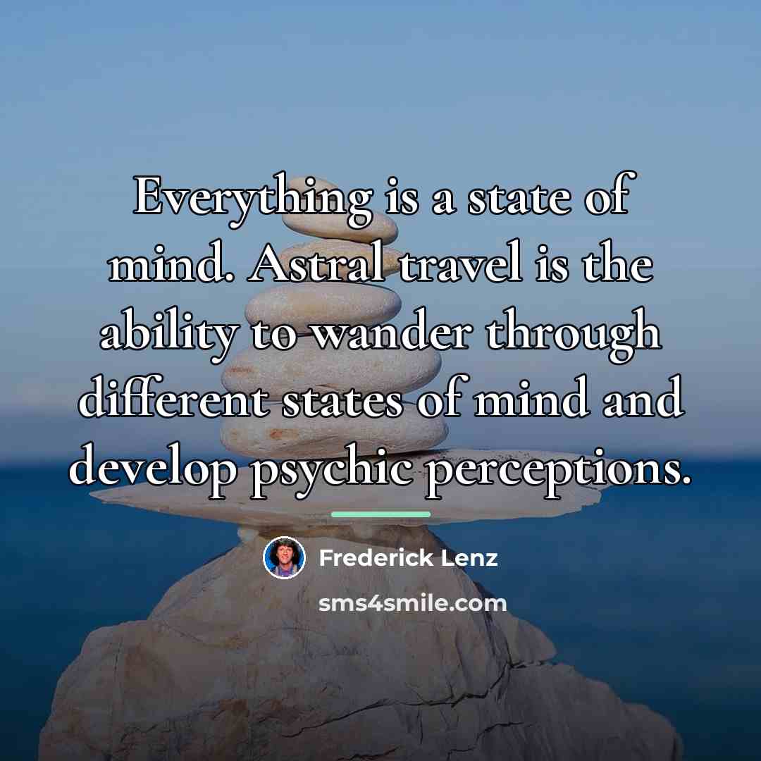 “Everything is a state of mind. Astral travel is the…” quote by Frederick Lenz