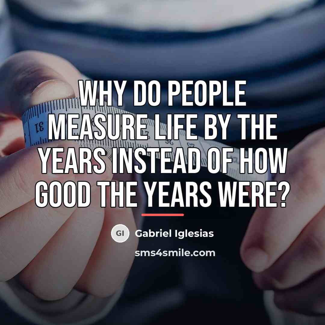 “Why do people measure life by the years instead of…” quote by Gabriel Iglesias