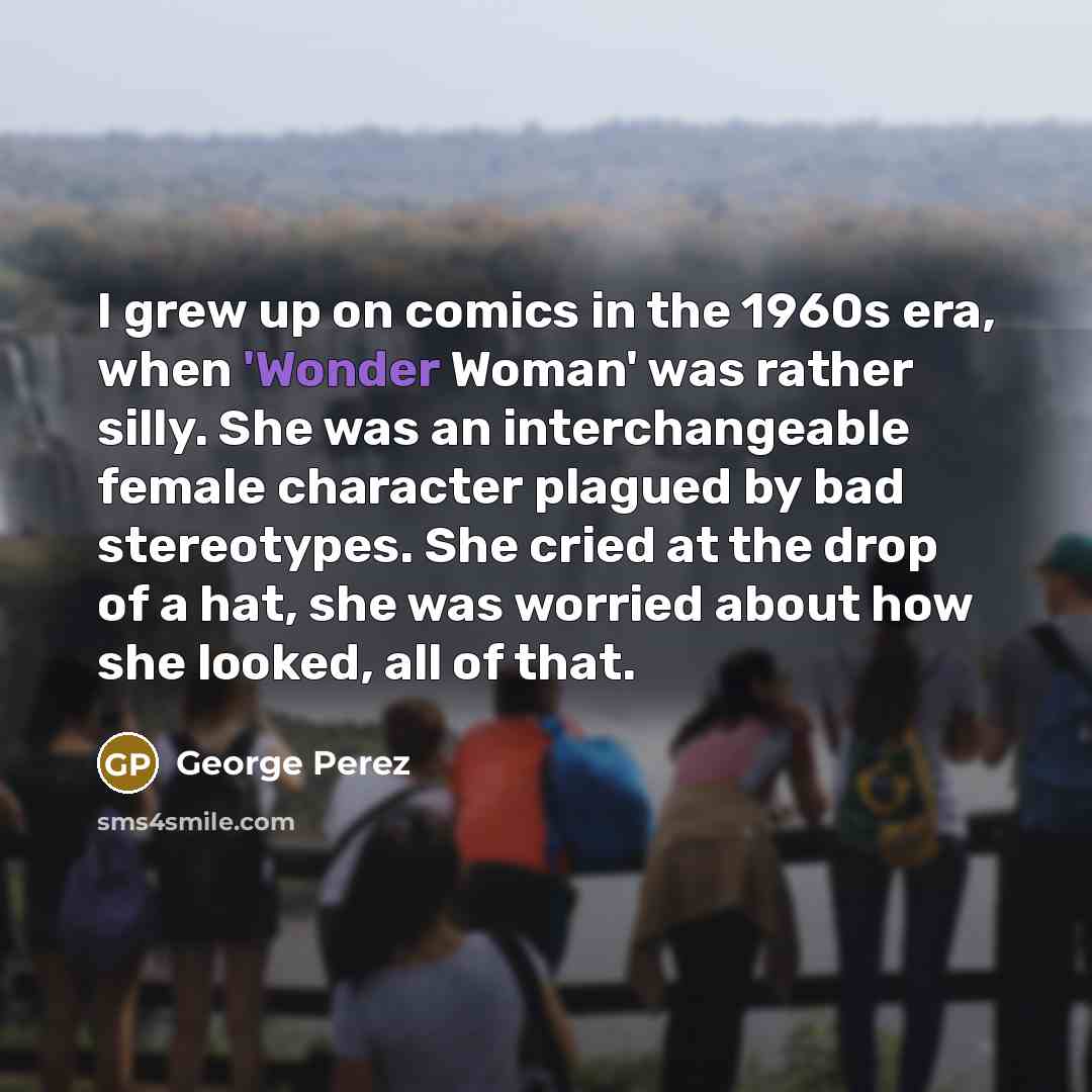 “I grew up on comics in the 1960s era, when…” quote by George Perez