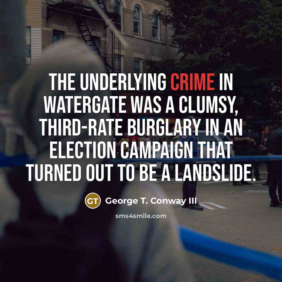 “The underlying crime in Watergate was a clumsy, third-rate burglary…” quote by George T. Conway III