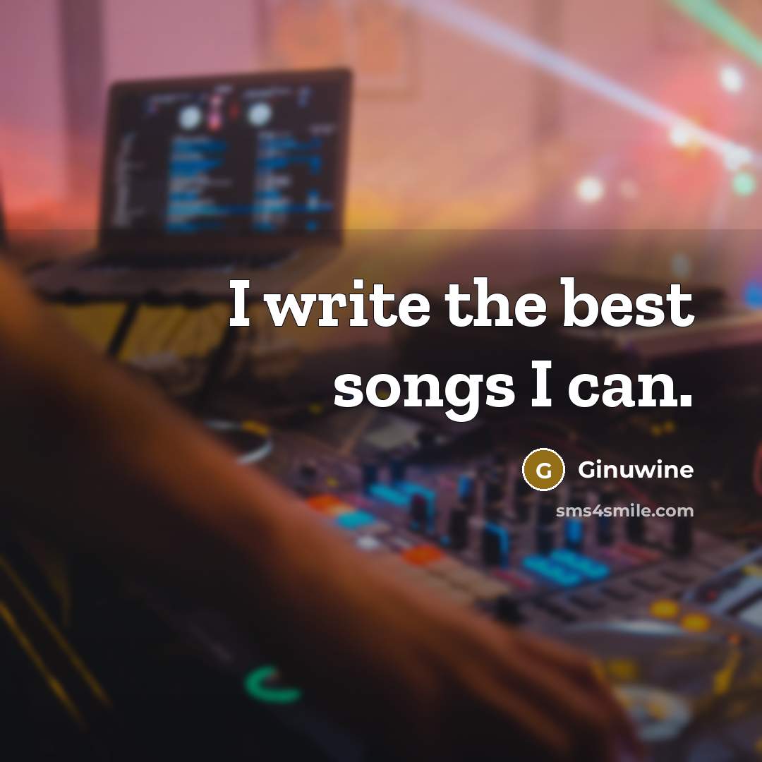 “I write the best songs I can.…” quote by Ginuwine
