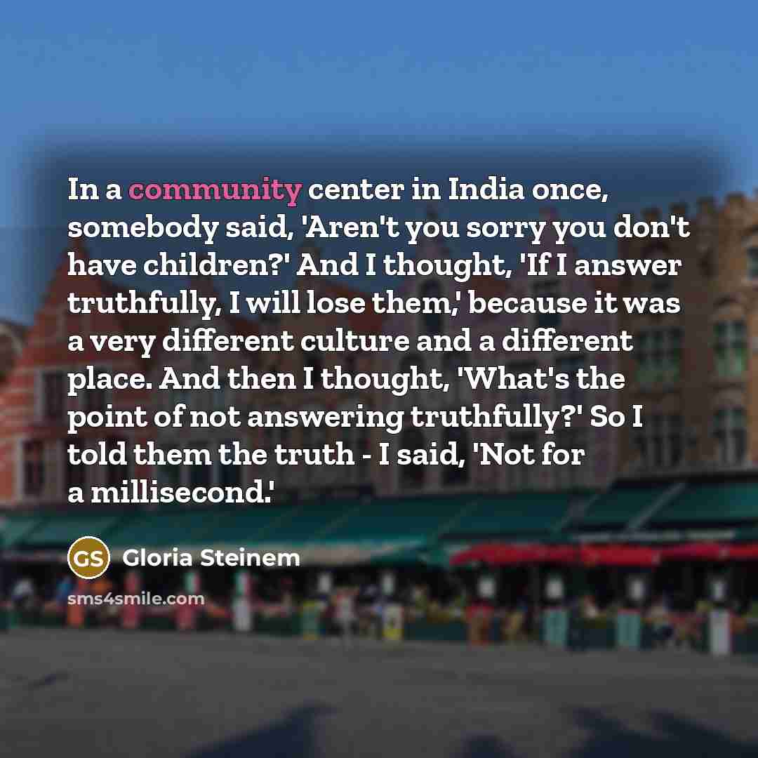 “In a community center in India once, somebody said, 'Aren't…” quote by Gloria Steinem
