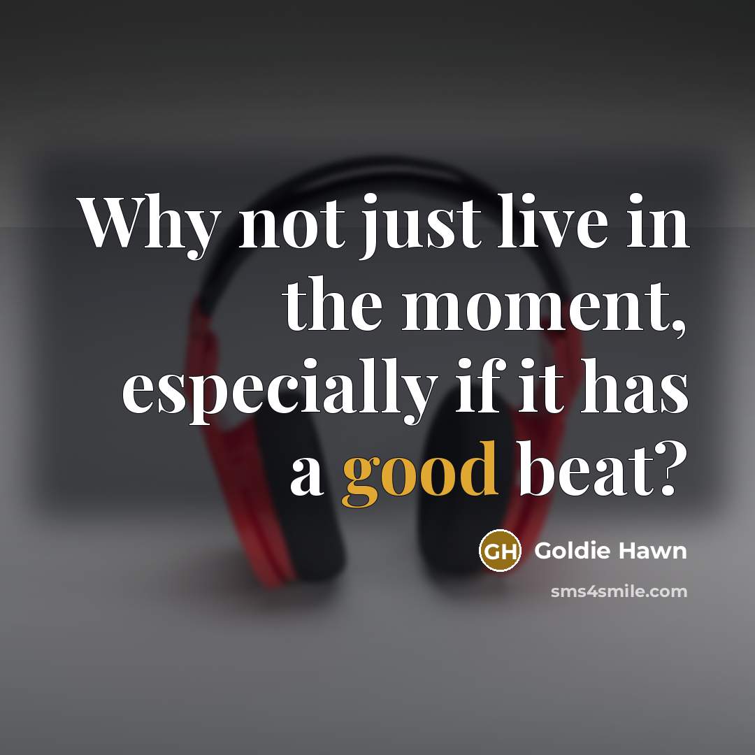 “Why not just live in the moment, especially if it…” quote by Goldie Hawn