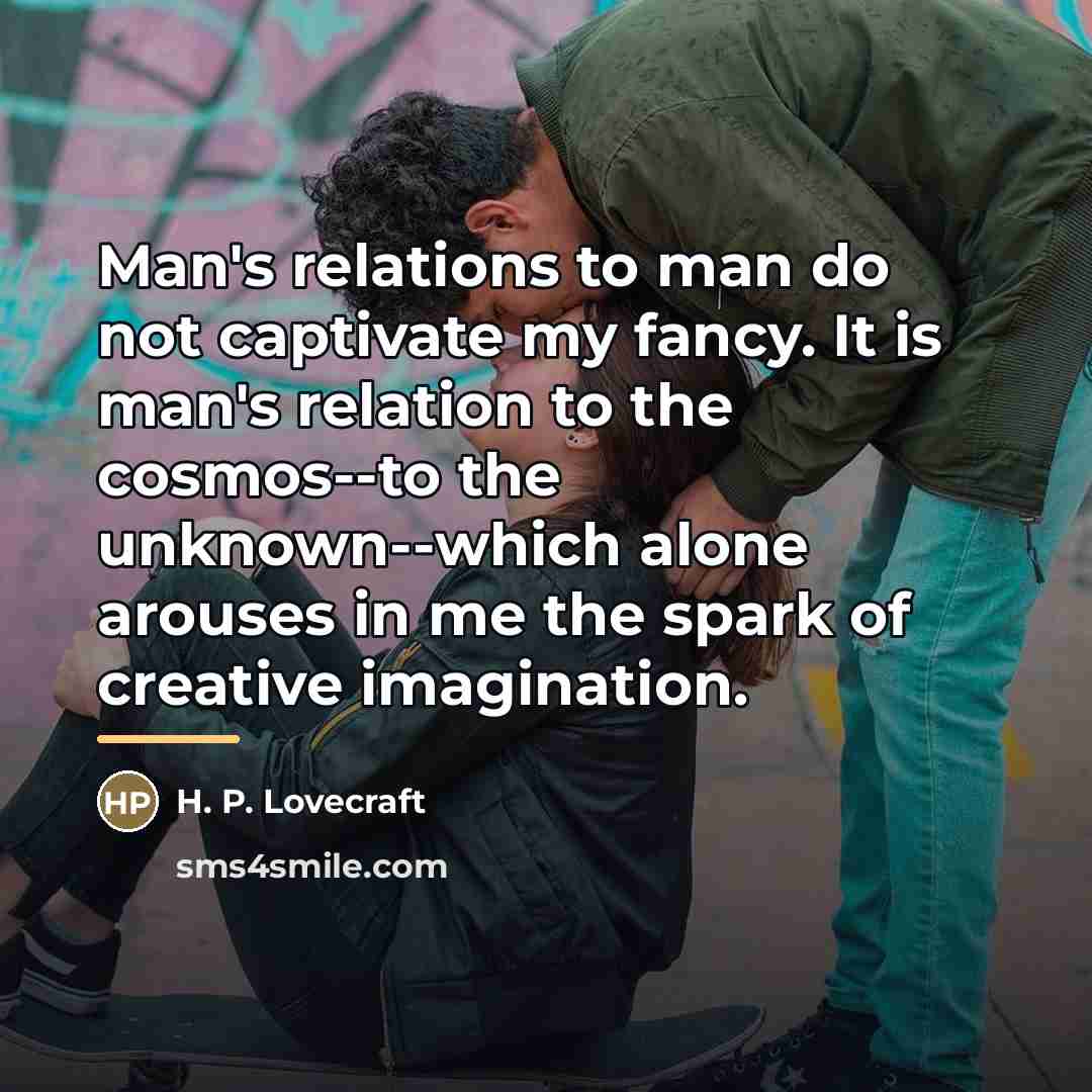 “Man's relations to man do not captivate my fancy. It…” quote by H. P. Lovecraft