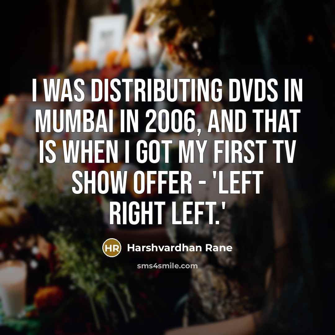 “I was distributing DVDs in Mumbai in 2006, and that…” quote by Harshvardhan Rane