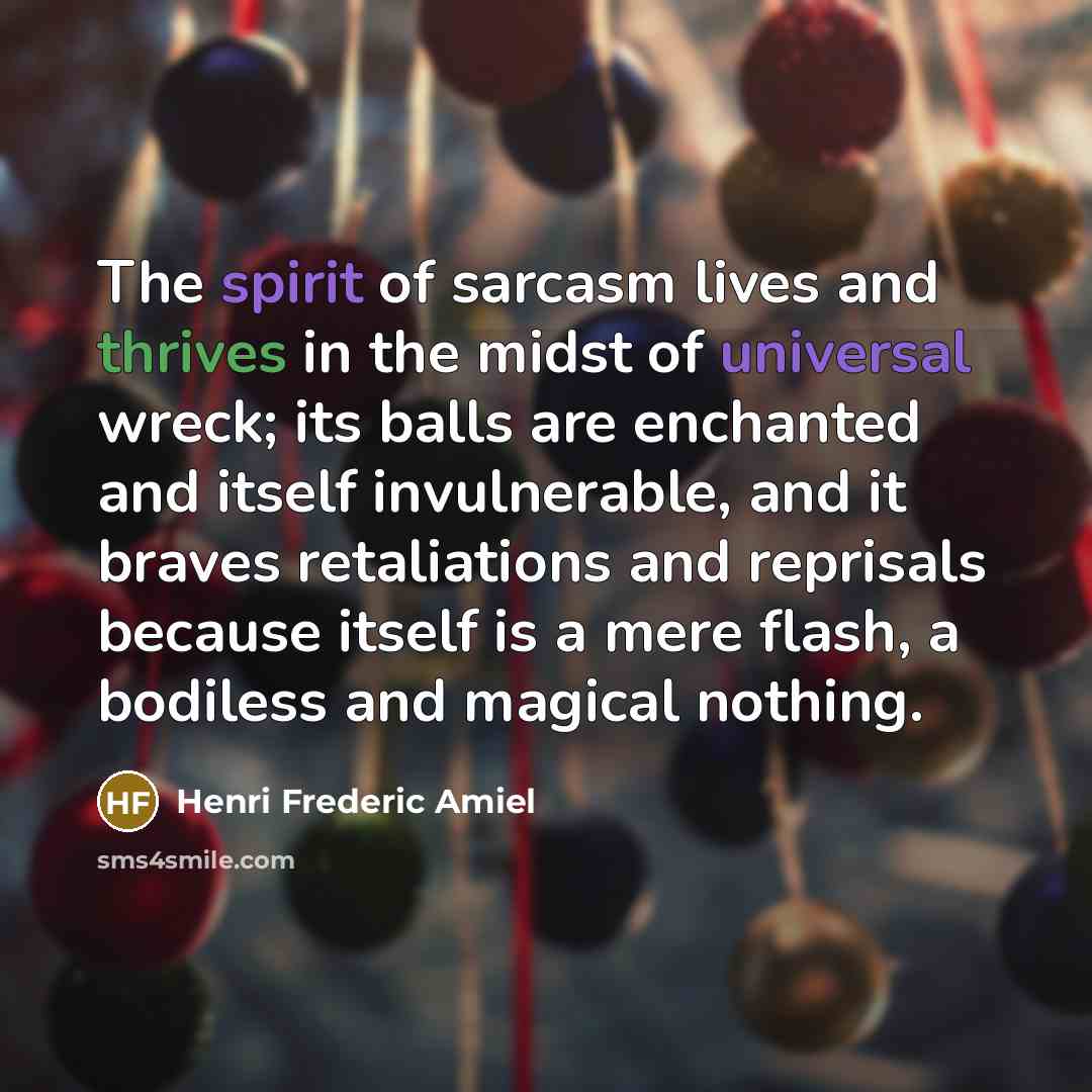 “The spirit of sarcasm lives and thrives in the midst…” quote by Henri Frederic Amiel