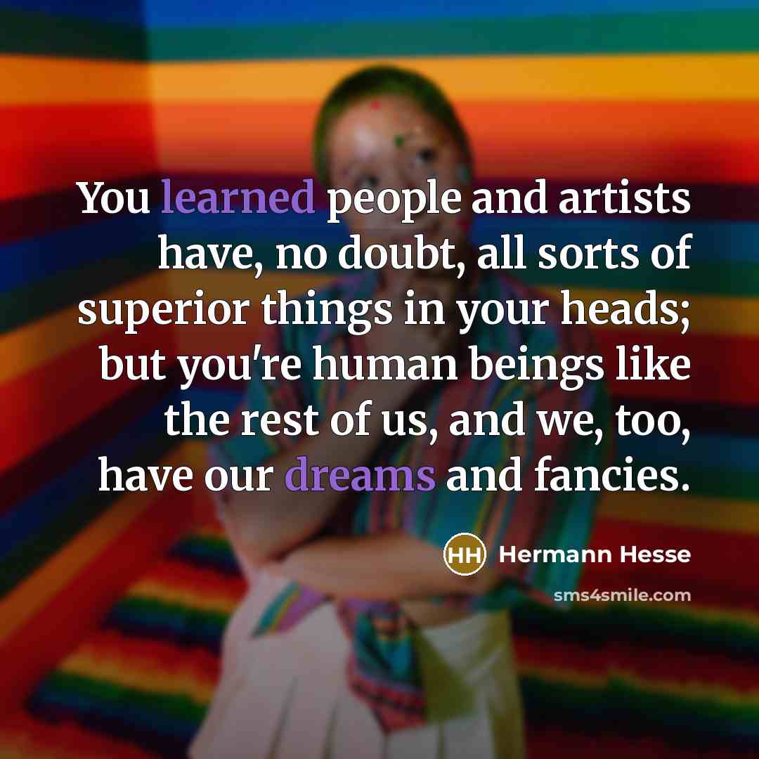 “You learned people and artists have, no doubt, all sorts…” quote by Hermann Hesse