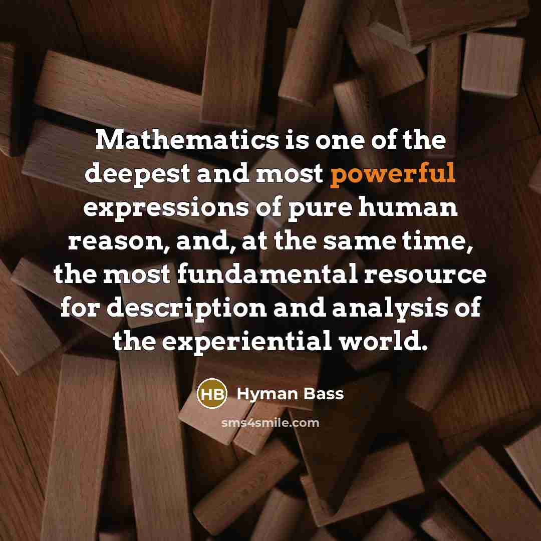 “Mathematics is one of the deepest and most powerful expressions…” quote by Hyman Bass