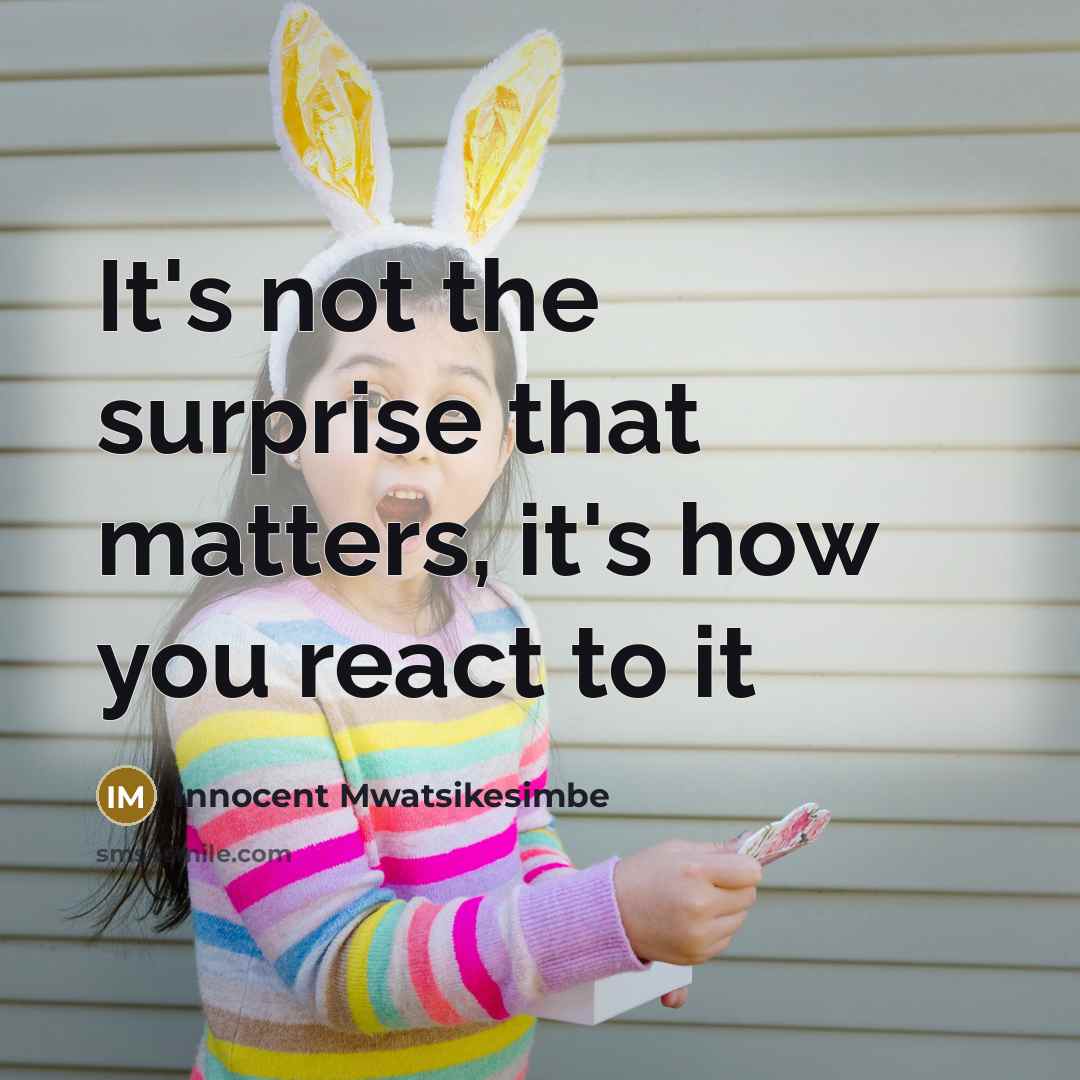 “It's not the surprise that matters, it's how you react…” quote by Innocent Mwatsikesimbe