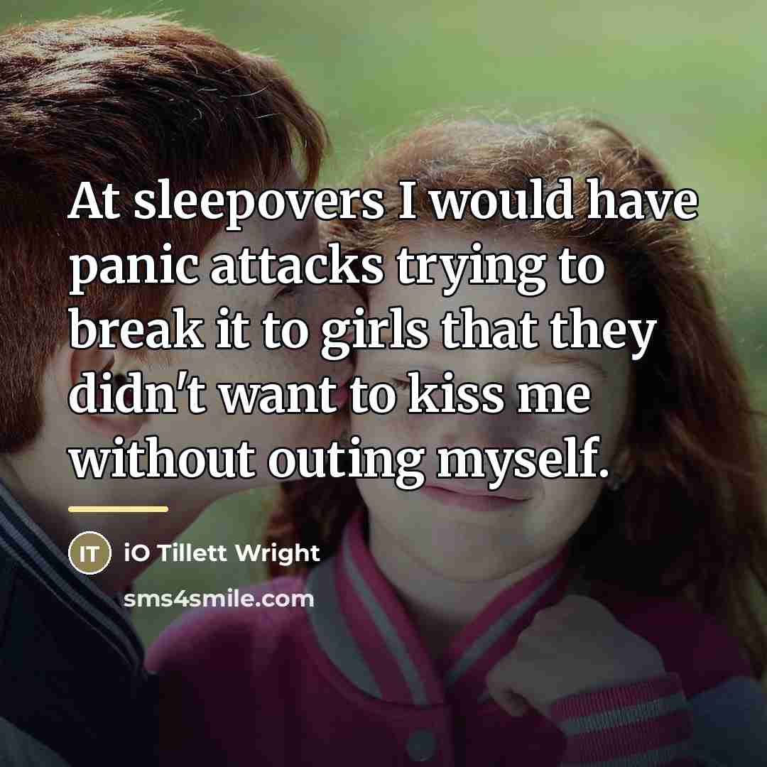 “At sleepovers I would have panic attacks trying to break…” quote by iO Tillett Wright