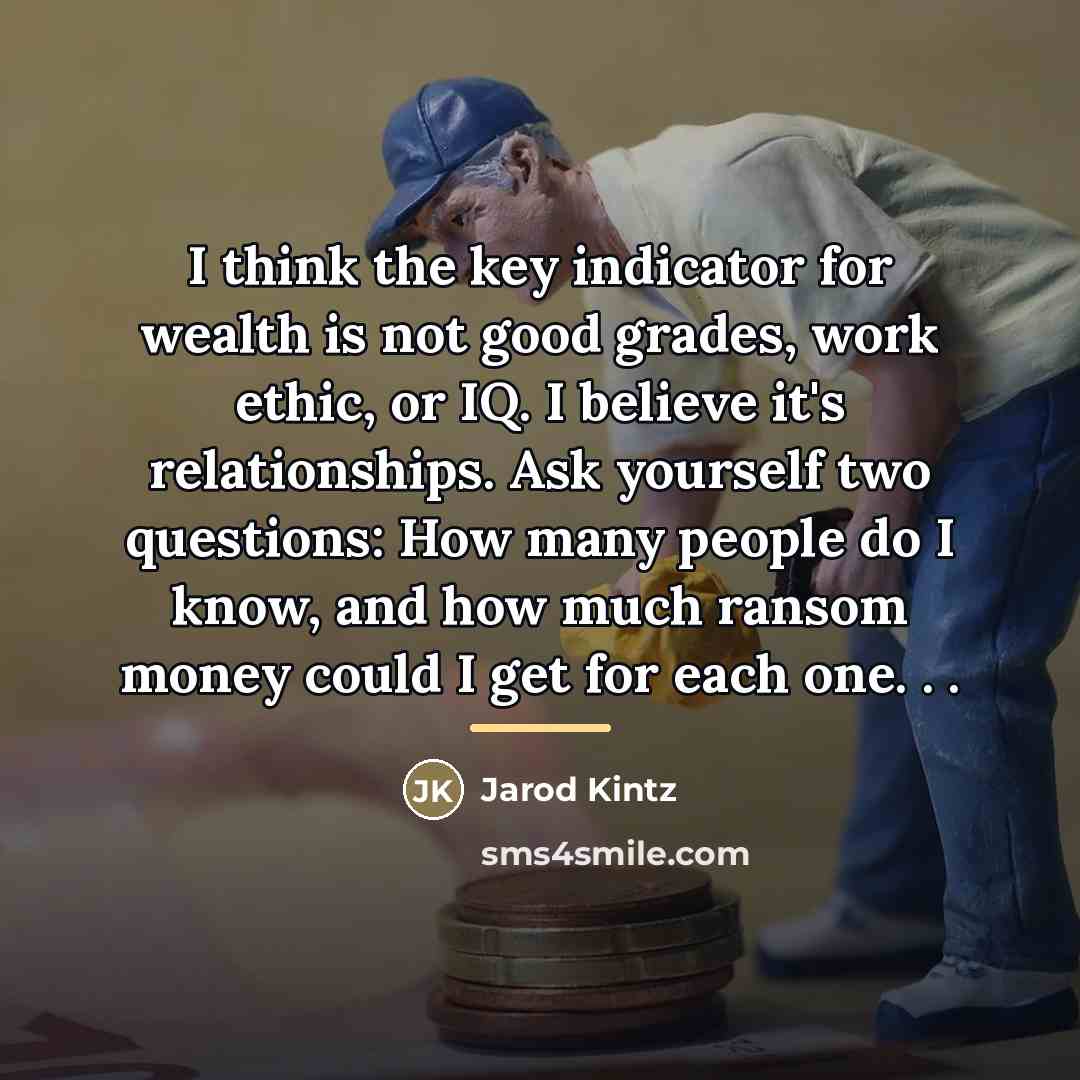 “I think the key indicator for wealth is not good…” quote by Jarod Kintz