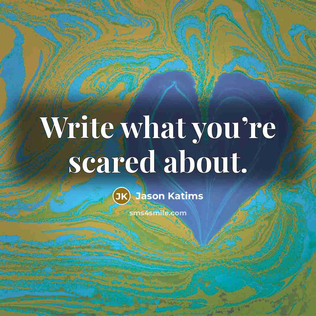 “Write what you’re scared about.…” quote by Jason Katims