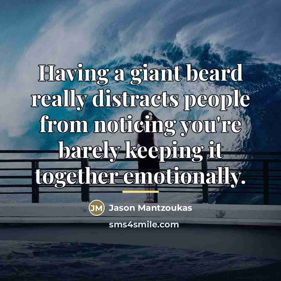 “Having a giant beard really distracts people from noticing you're…” quote by Jason Mantzoukas