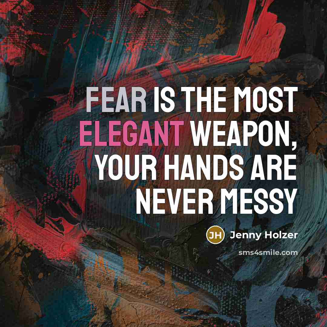 “Fear is the most elegant weapon, your hands are never…” quote by Jenny Holzer