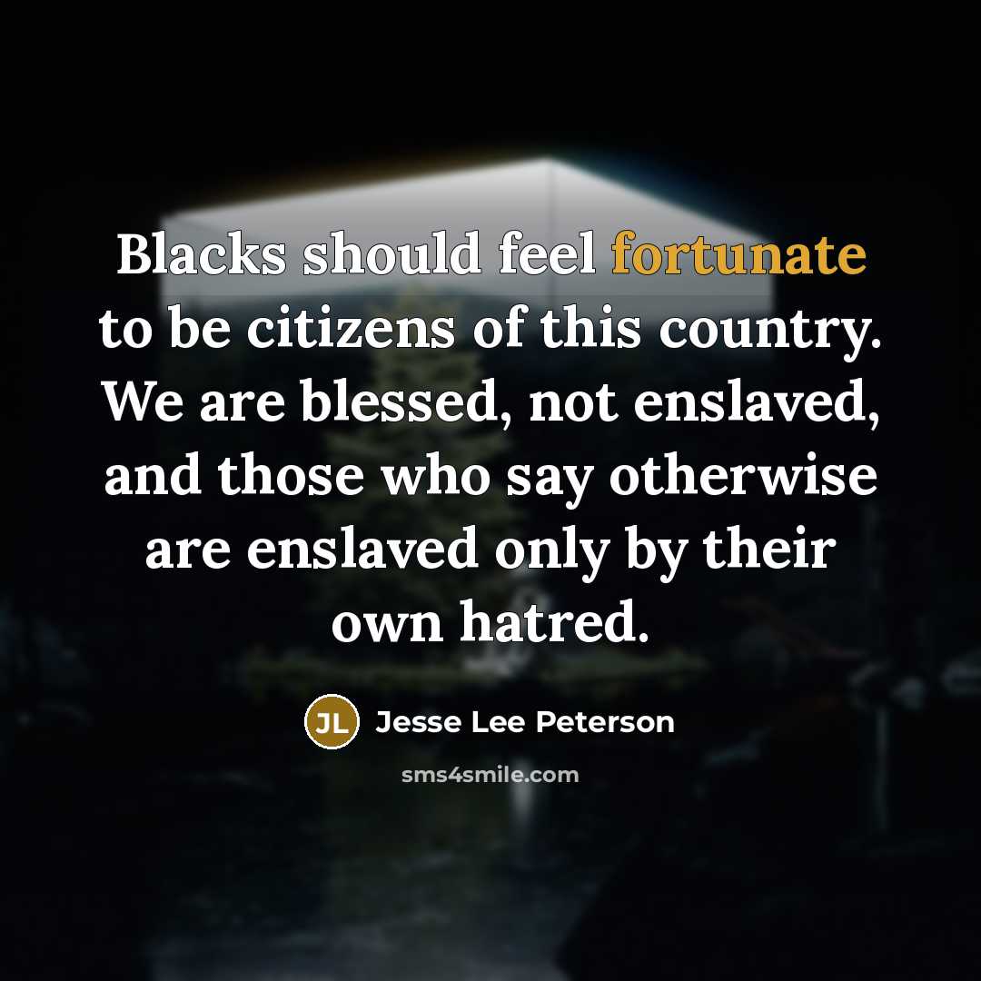 “Blacks should feel fortunate to be citizens of this country.…” quote by Jesse Lee Peterson