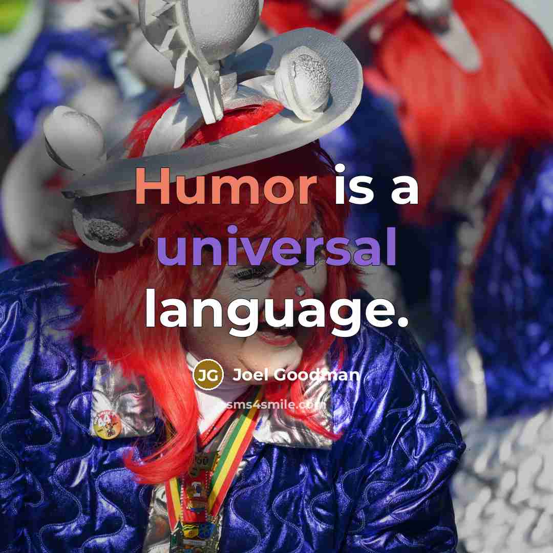 “Humor is a universal language.” quote by Joel Goodman