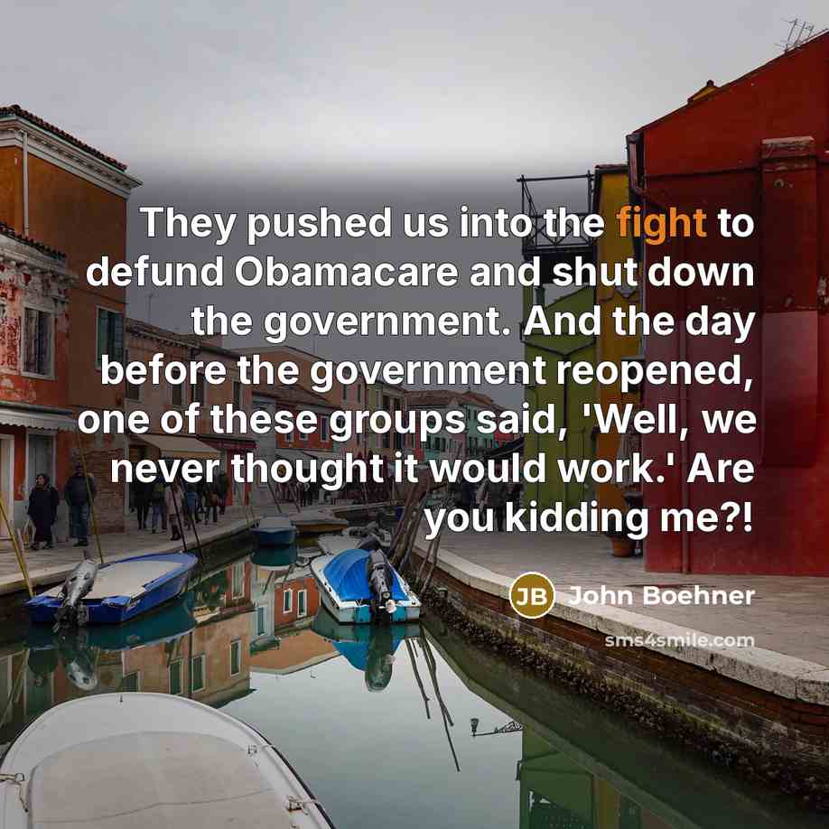 “They pushed us into the fight to defund Obamacare and…” quote by John Boehner