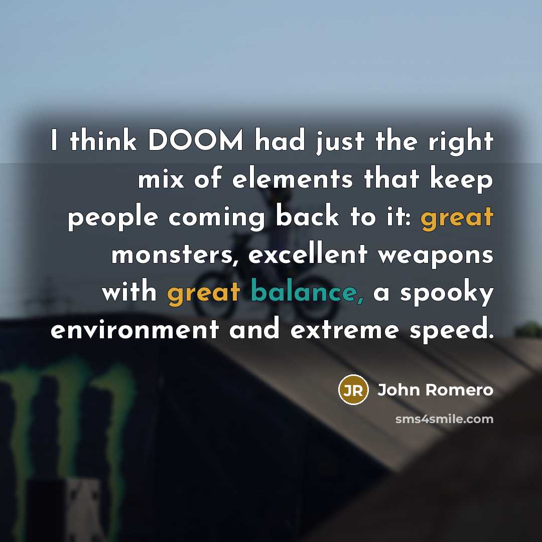 “I think DOOM had just the right mix of elements…” quote by John Romero